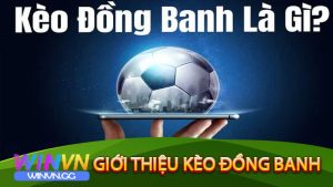 Giới thiệu kèo đồng banh