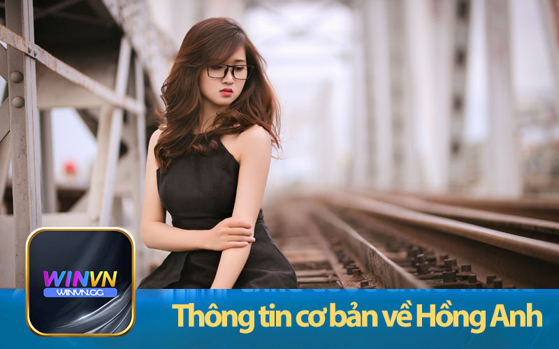 Thông tin cơ bản về Hồng Anh