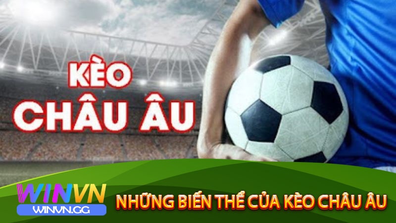 Những biến thể của kèo Châu Âu