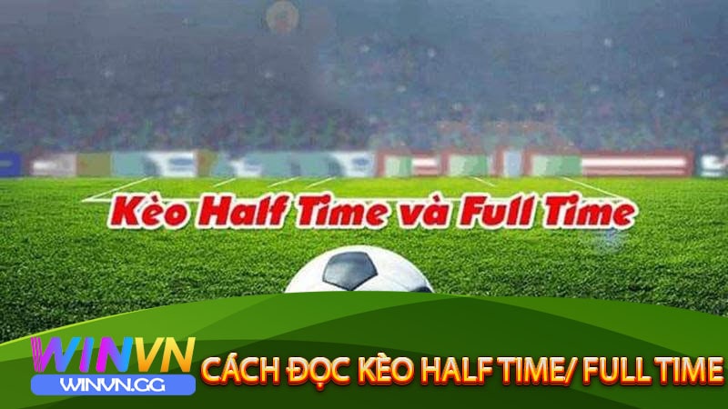 Cách đọc Kèo Half Time/ Full Time