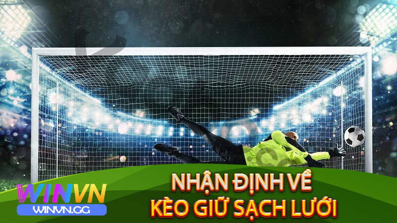 Nhận định về Kèo Giữ Sạch Lưới