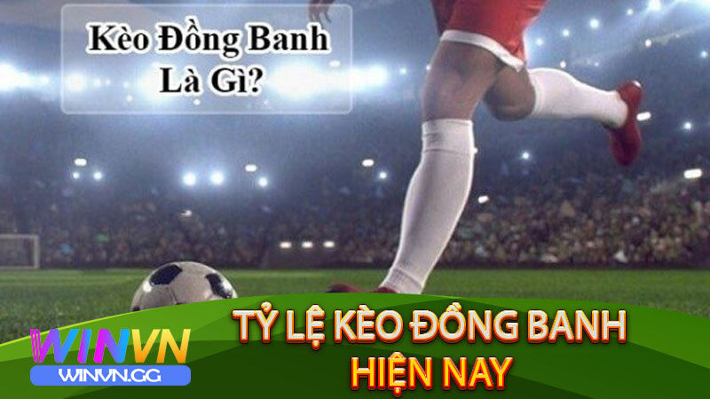 Những tỷ lệ kèo đồng banh hiện nay