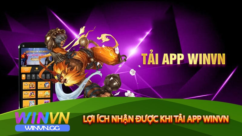 Lợi ích nhận được khi tải app winvn