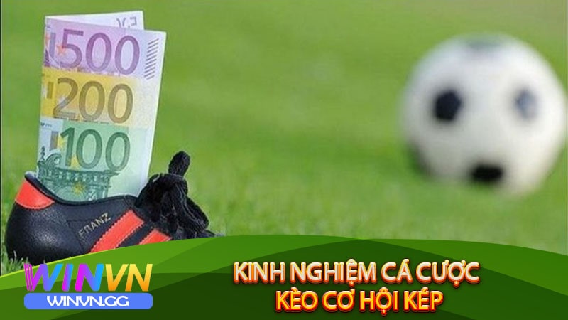 Kinh nghiệm Cá cược Kèo Cơ Hội Kép