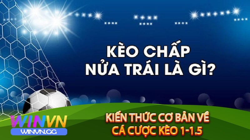 Kiến thức cơ bản về cá cược Kèo 1-1.5