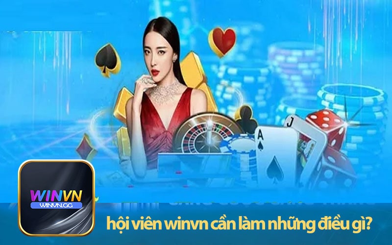  hội viên winvn cần làm những điều gì?